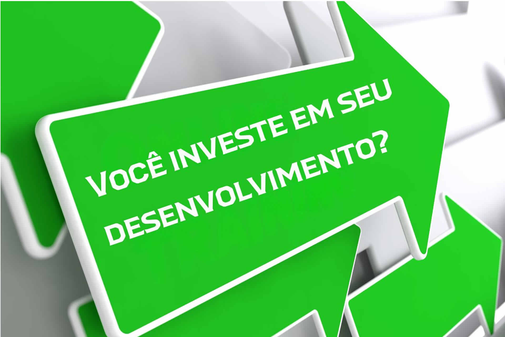 você investe em seu desenvolvimento